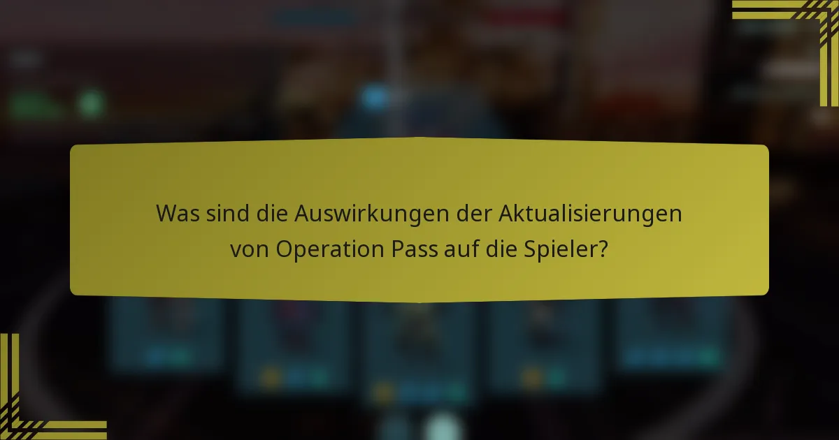 Was sind die Auswirkungen der Aktualisierungen von Operation Pass auf die Spieler?