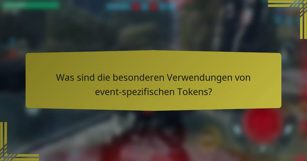 Was sind die besonderen Verwendungen von event-spezifischen Tokens?
