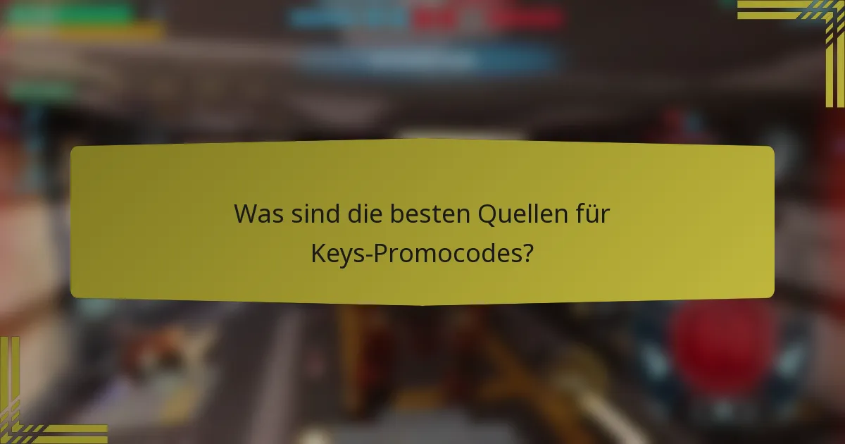 Was sind die besten Quellen für Keys-Promocodes?