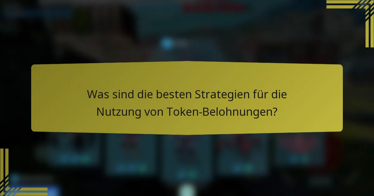 Was sind die besten Strategien für die Nutzung von Token-Belohnungen?