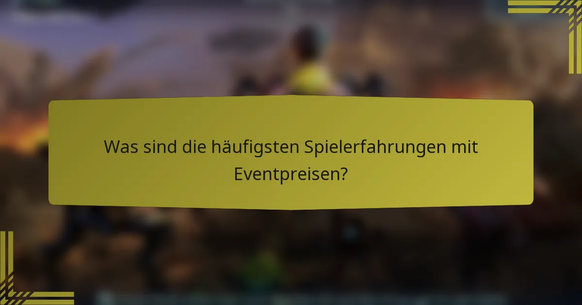 Was sind die häufigsten Spielerfahrungen mit Eventpreisen?