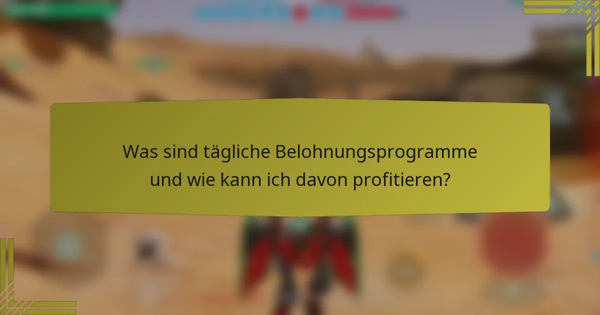 Was sind tägliche Belohnungsprogramme und wie kann ich davon profitieren?