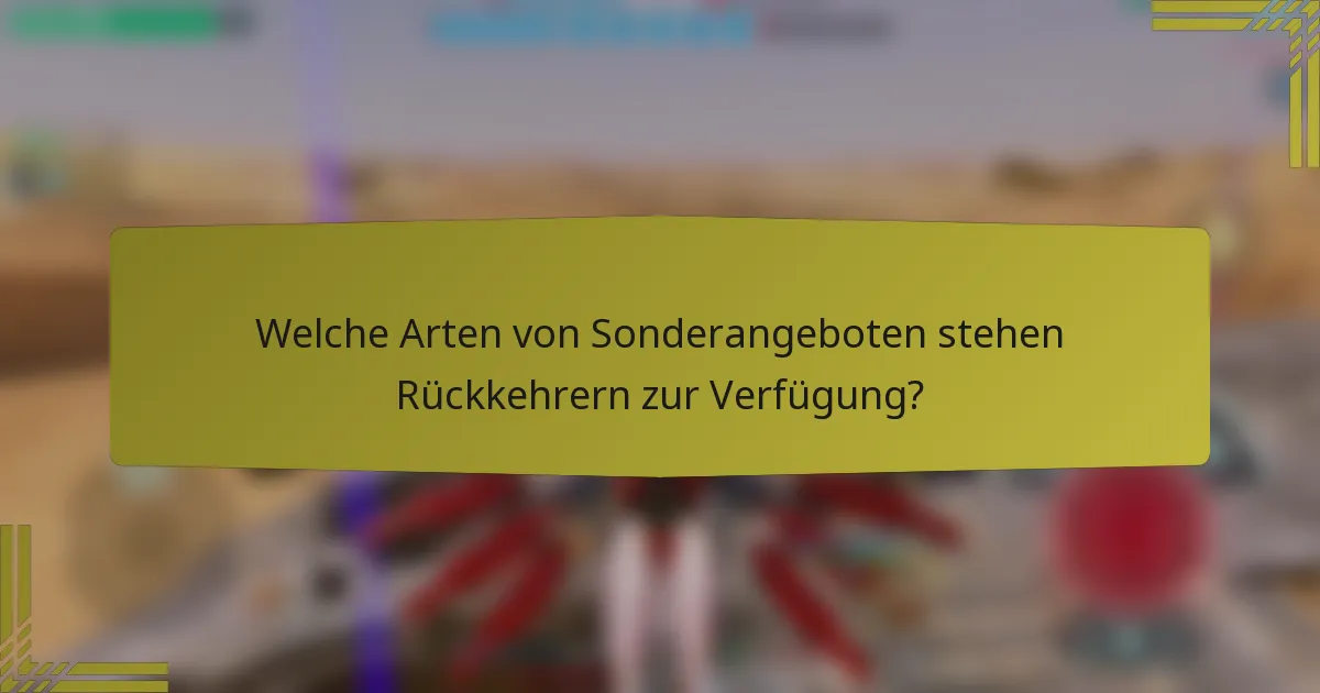 Welche Arten von Sonderangeboten stehen Rückkehrern zur Verfügung?