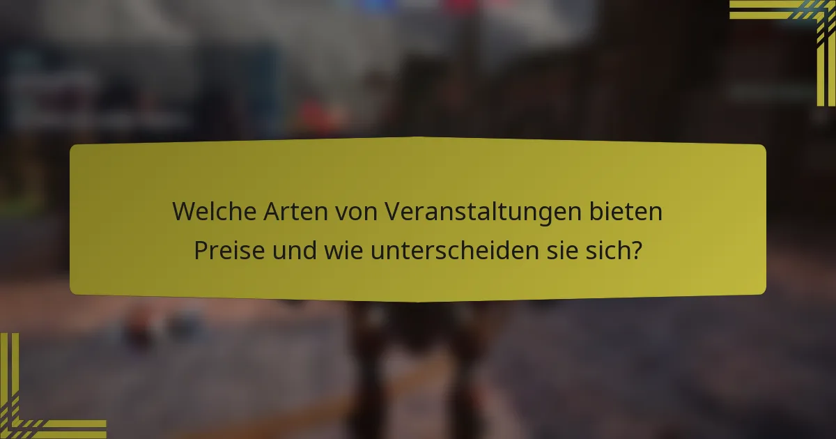 Welche Arten von Veranstaltungen bieten Preise und wie unterscheiden sie sich?