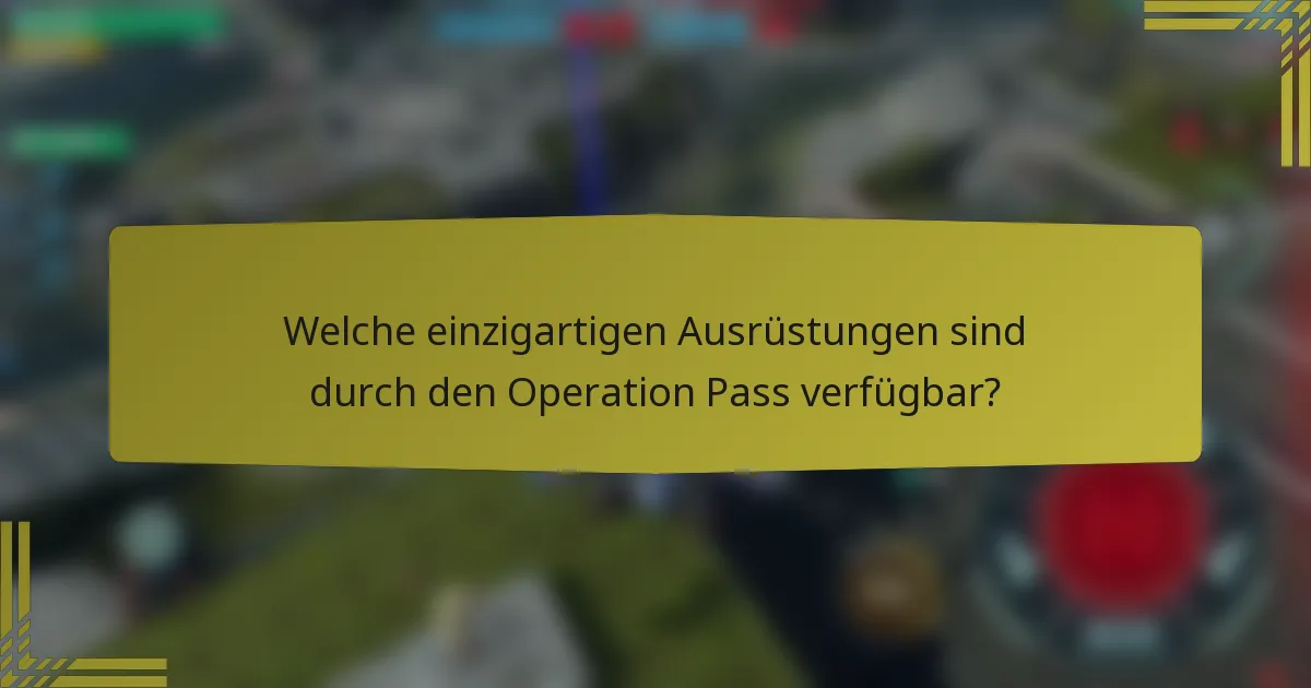 Welche einzigartigen Ausrüstungen sind durch den Operation Pass verfügbar?