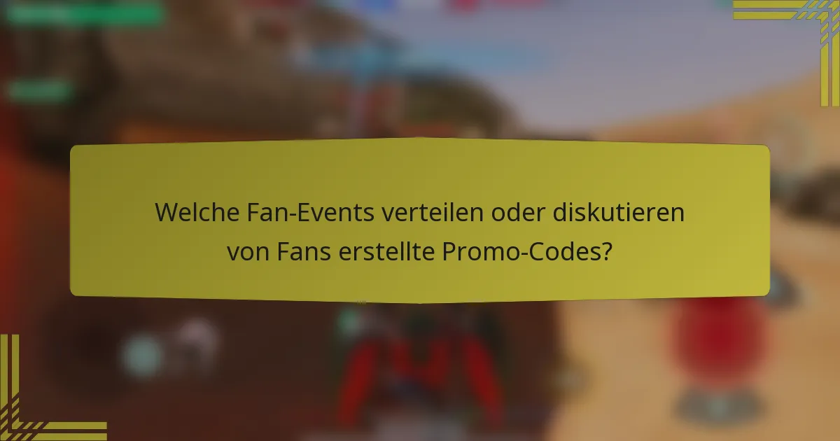 Welche Fan-Events verteilen oder diskutieren von Fans erstellte Promo-Codes?