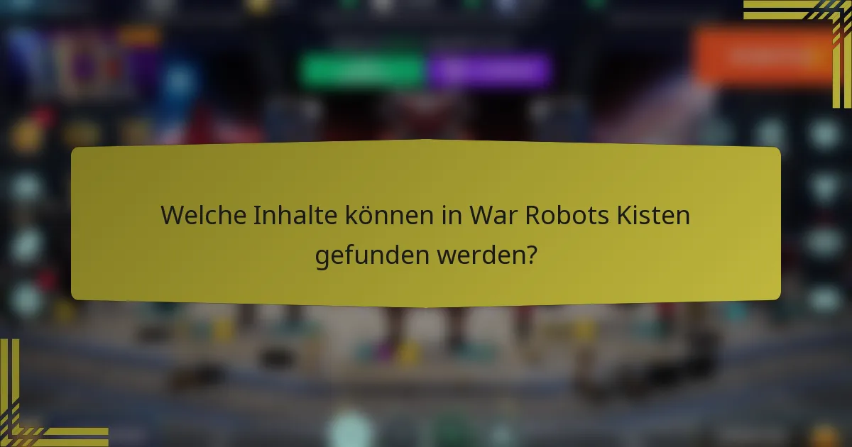 Welche Inhalte können in War Robots Kisten gefunden werden?