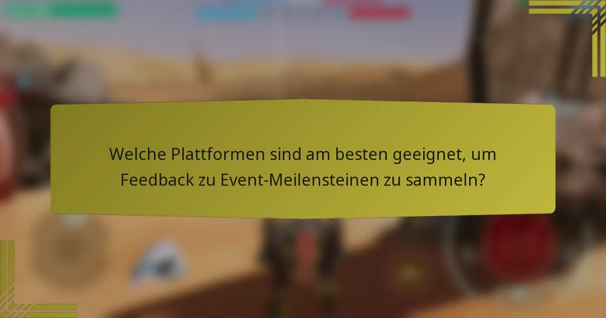 Welche Plattformen sind am besten geeignet, um Feedback zu Event-Meilensteinen zu sammeln?
