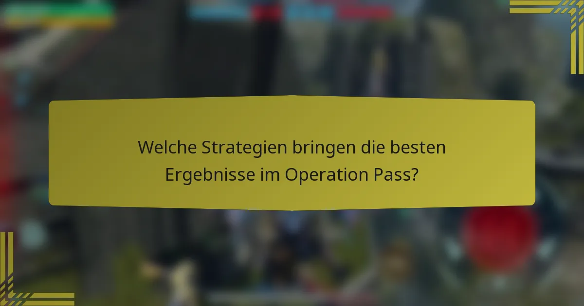 Welche Strategien bringen die besten Ergebnisse im Operation Pass?