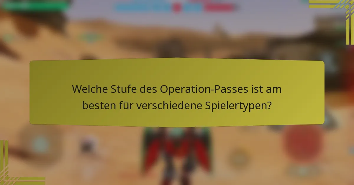 Welche Stufe des Operation-Passes ist am besten für verschiedene Spielertypen?