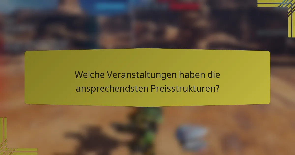 Welche Veranstaltungen haben die ansprechendsten Preisstrukturen?