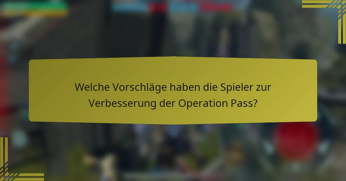 Welche Vorschläge haben die Spieler zur Verbesserung der Operation Pass?