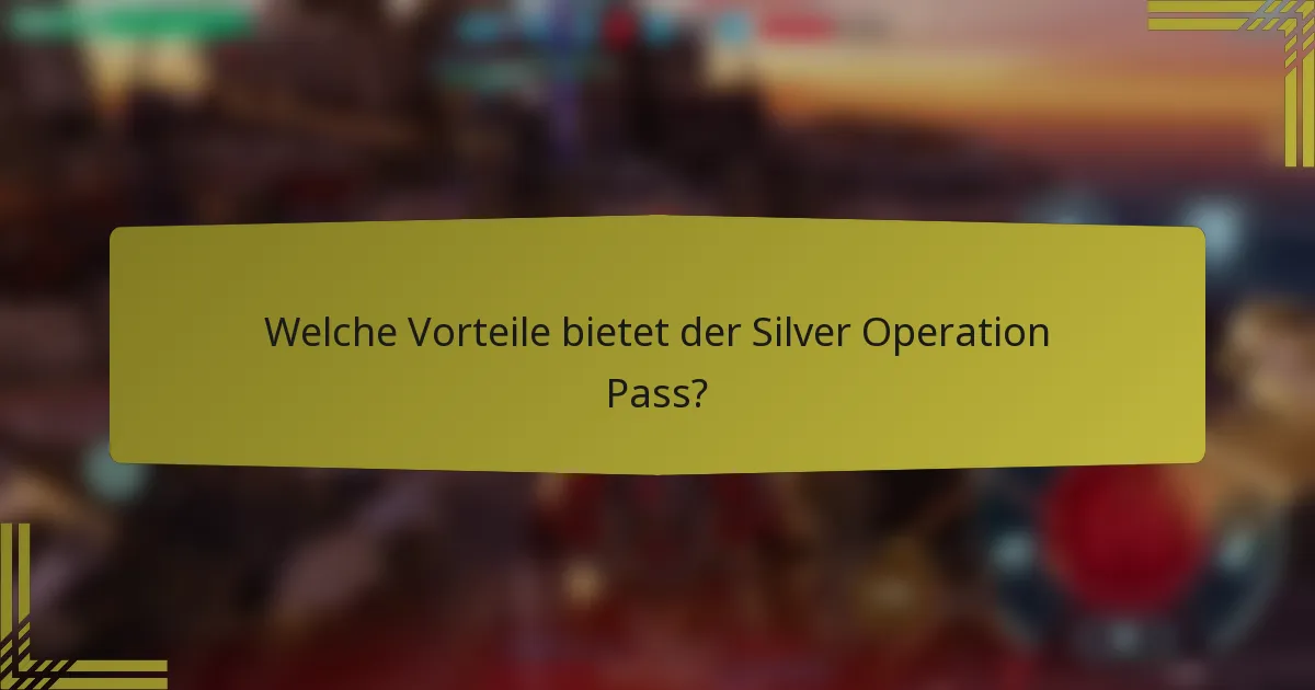 Welche Vorteile bietet der Silver Operation Pass?