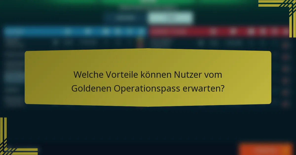 Welche Vorteile können Nutzer vom Goldenen Operationspass erwarten?