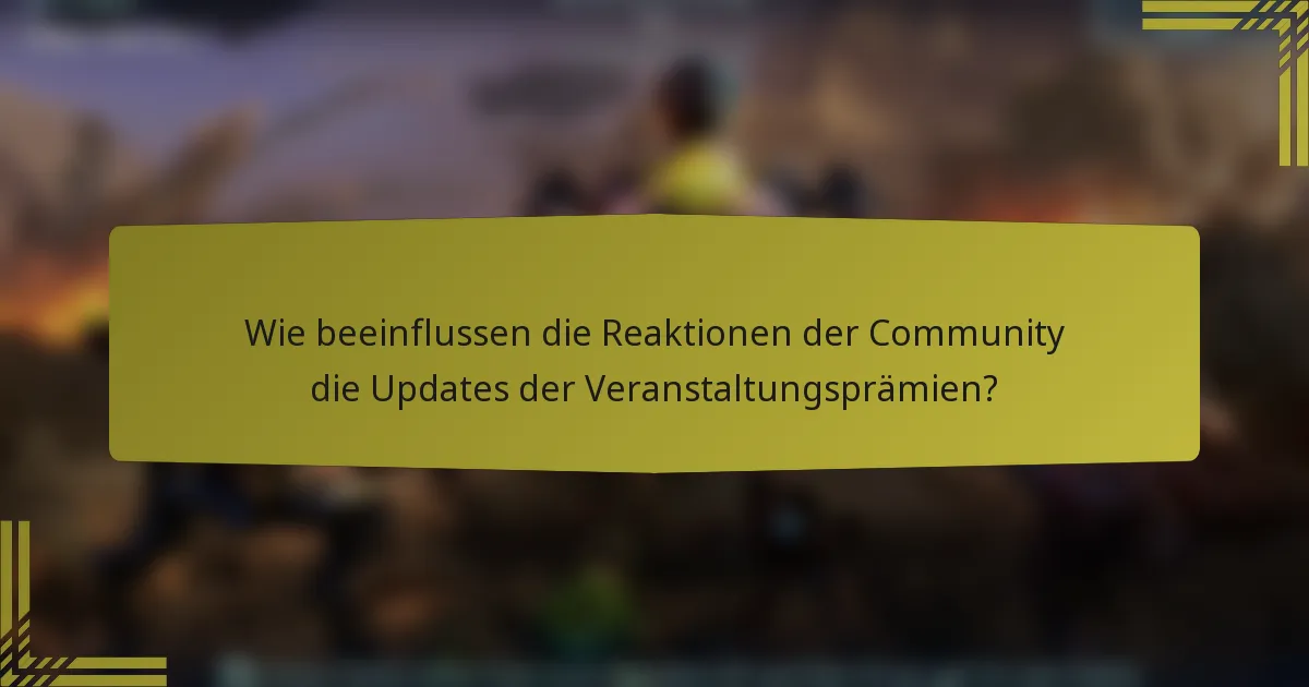 Wie beeinflussen die Reaktionen der Community die Updates der Veranstaltungsprämien?