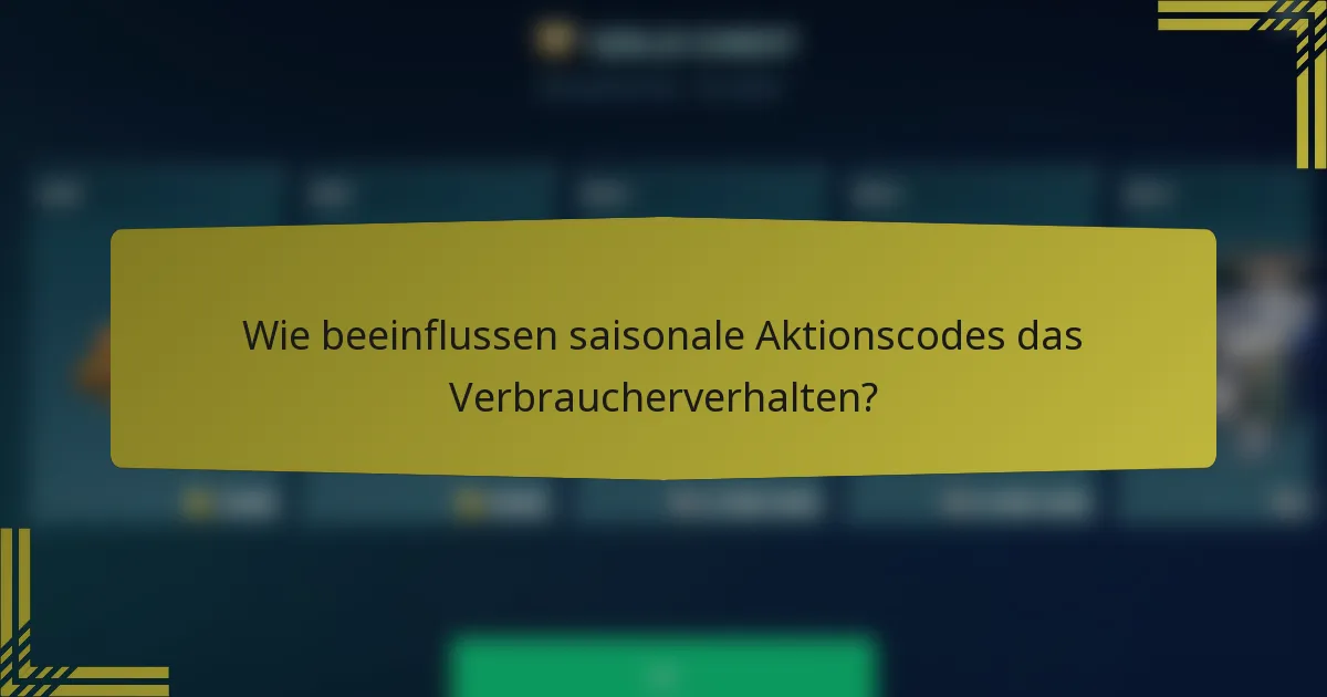 Wie beeinflussen saisonale Aktionscodes das Verbraucherverhalten?