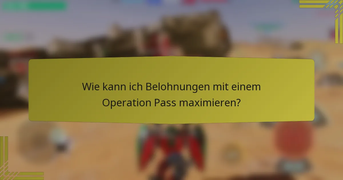 Wie kann ich Belohnungen mit einem Operation Pass maximieren?