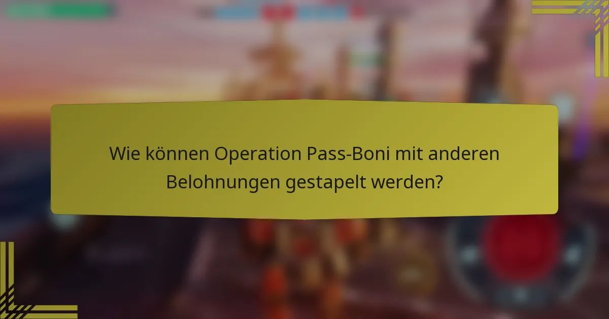 Wie können Operation Pass-Boni mit anderen Belohnungen gestapelt werden?