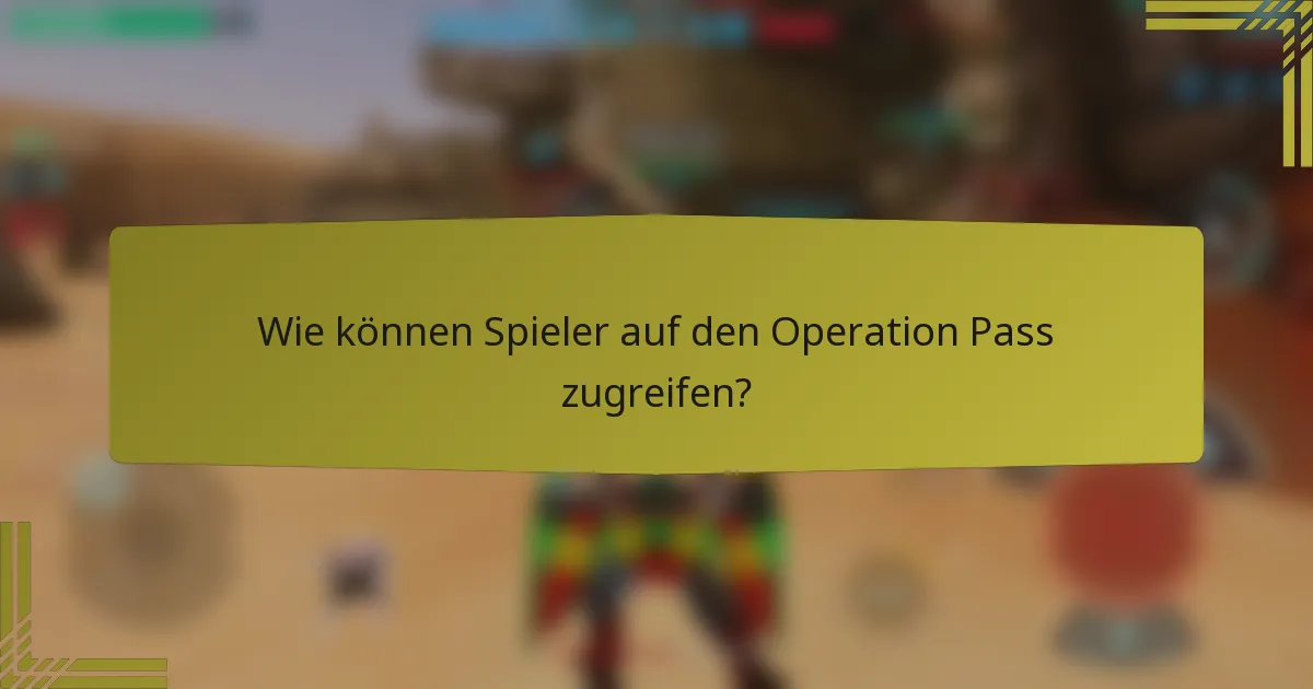 Wie können Spieler auf den Operation Pass zugreifen?