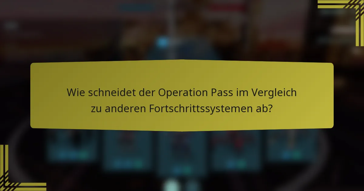Wie schneidet der Operation Pass im Vergleich zu anderen Fortschrittssystemen ab?