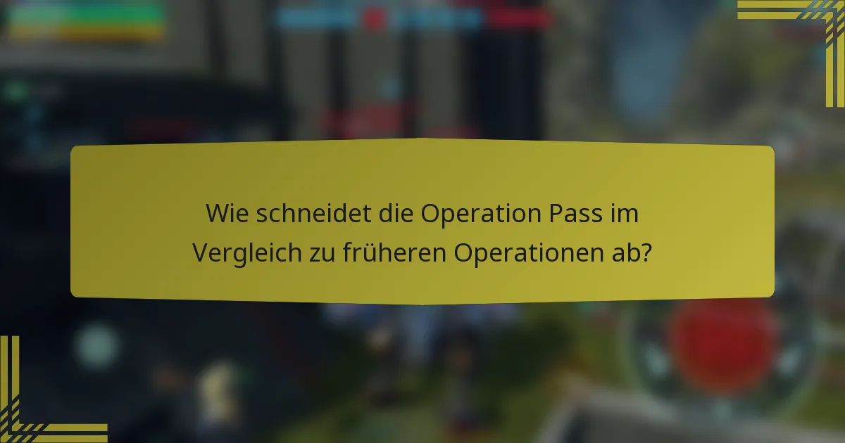 Wie schneidet die Operation Pass im Vergleich zu früheren Operationen ab?