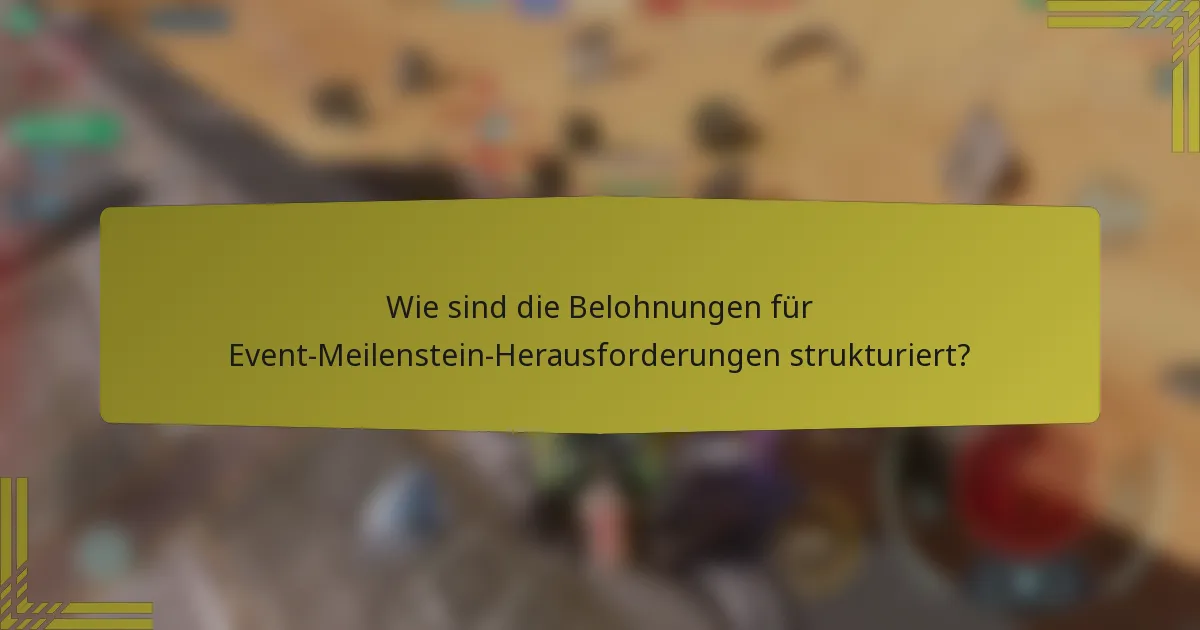 Wie sind die Belohnungen für Event-Meilenstein-Herausforderungen strukturiert?