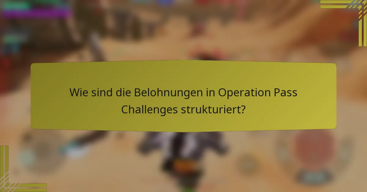 Wie sind die Belohnungen in Operation Pass Challenges strukturiert?