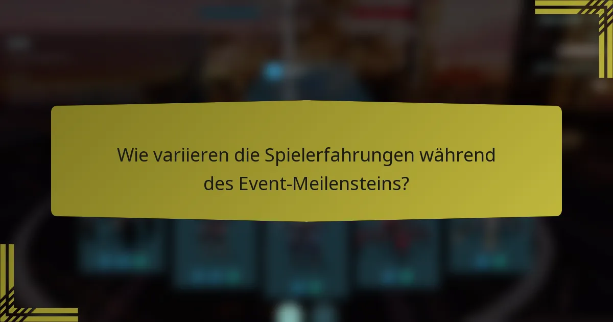 Wie variieren die Spielerfahrungen während des Event-Meilensteins?