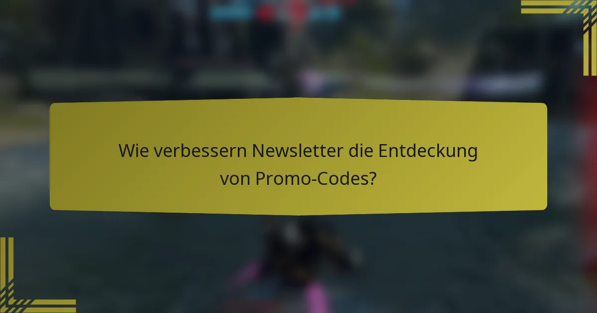 Wie verbessern Newsletter die Entdeckung von Promo-Codes?