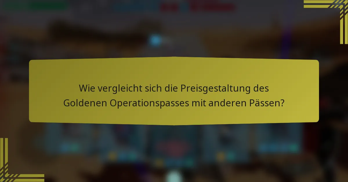 Wie vergleicht sich die Preisgestaltung des Goldenen Operationspasses mit anderen Pässen?