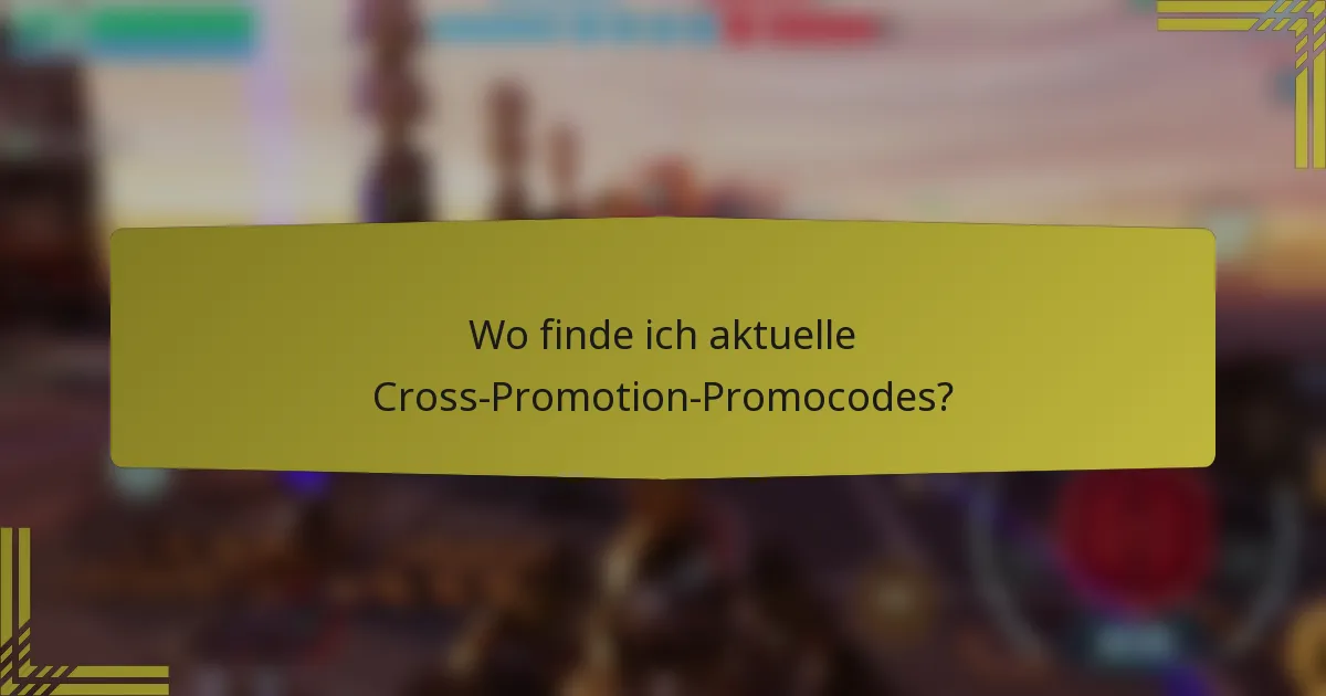 Wo finde ich aktuelle Cross-Promotion-Promocodes?