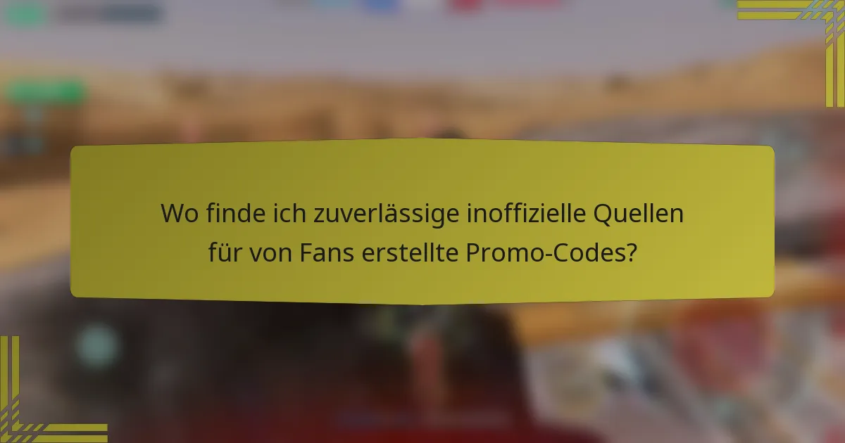 Wo finde ich zuverlässige inoffizielle Quellen für von Fans erstellte Promo-Codes?